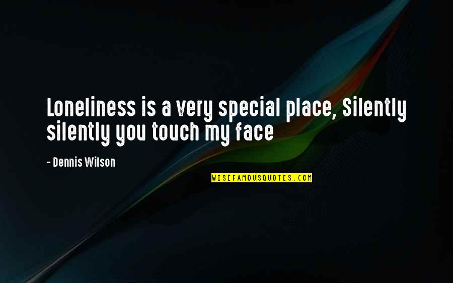 You Are Very Special Quotes By Dennis Wilson: Loneliness is a very special place, Silently silently