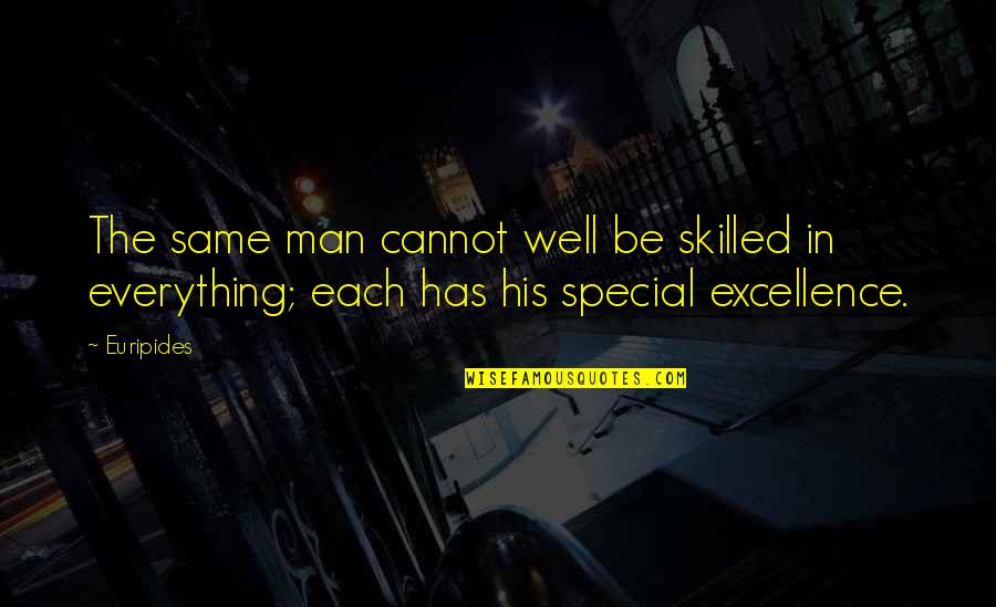 You Are Very Special Quotes By Euripides: The same man cannot well be skilled in