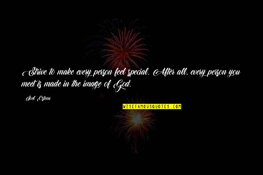 You Are Very Special Quotes By Joel Osteen: Strive to make every person feel special. After You Are Very Special Quotes By Joel Osteen: Strive to make every person feel special. After