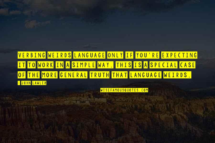 You Are Very Special Quotes By John Lawler: Verbing Weirds Language only if you're expecting it You Are Very Special Quotes By John Lawler: Verbing Weirds Language only if you're expecting it