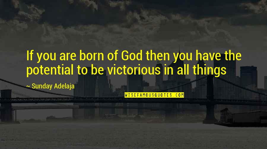 You Are Victorious Quotes By Sunday Adelaja: If you are born of God then you