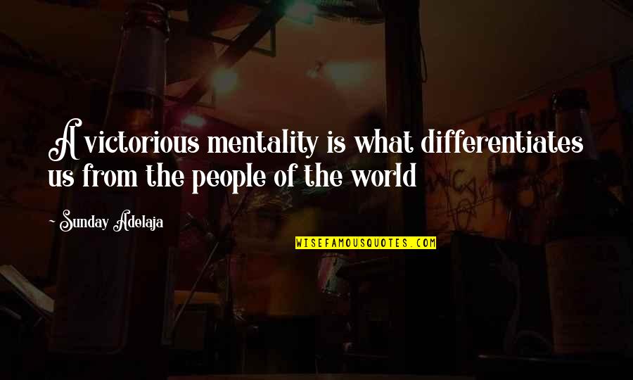 You Are Victorious Quotes By Sunday Adelaja: A victorious mentality is what differentiates us from