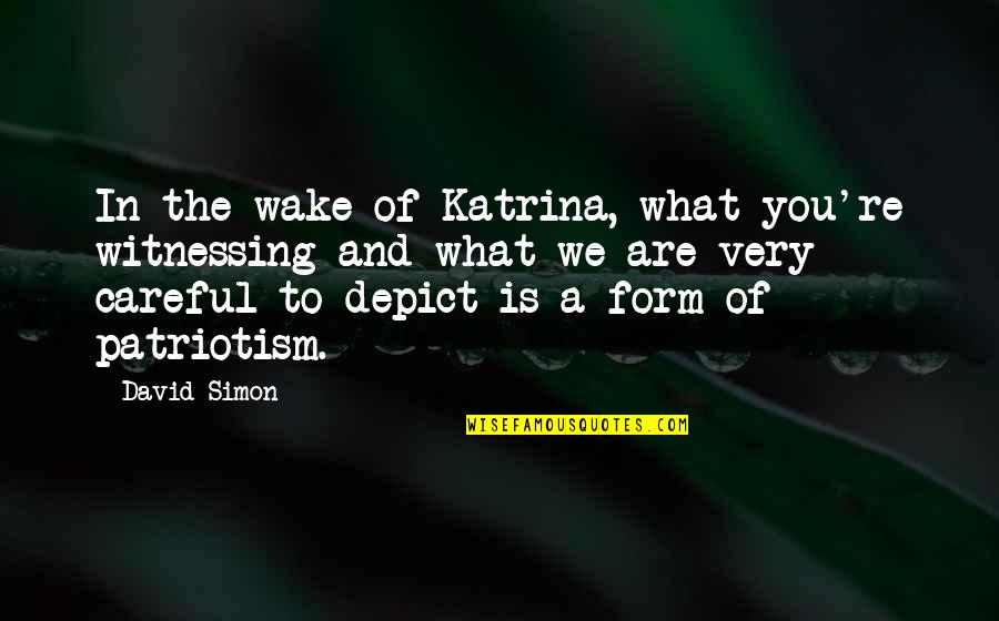 You Are What You Are Quotes By David Simon: In the wake of Katrina, what you're witnessing