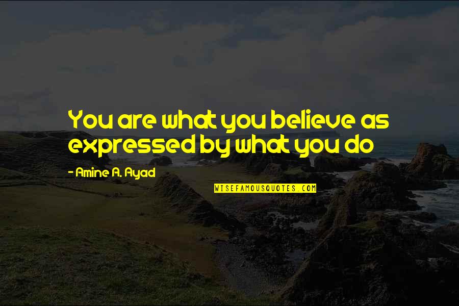 You Are What You Believe You Are Quotes By Amine A. Ayad: You are what you believe as expressed by You Are What You Believe You Are Quotes By Amine A. Ayad: You are what you believe as expressed by