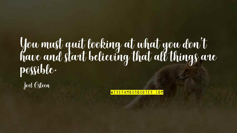 You Are What You Believe You Are Quotes By Joel Osteen: You must quit looking at what you don't You Are What You Believe You Are Quotes By Joel Osteen: You must quit looking at what you don't