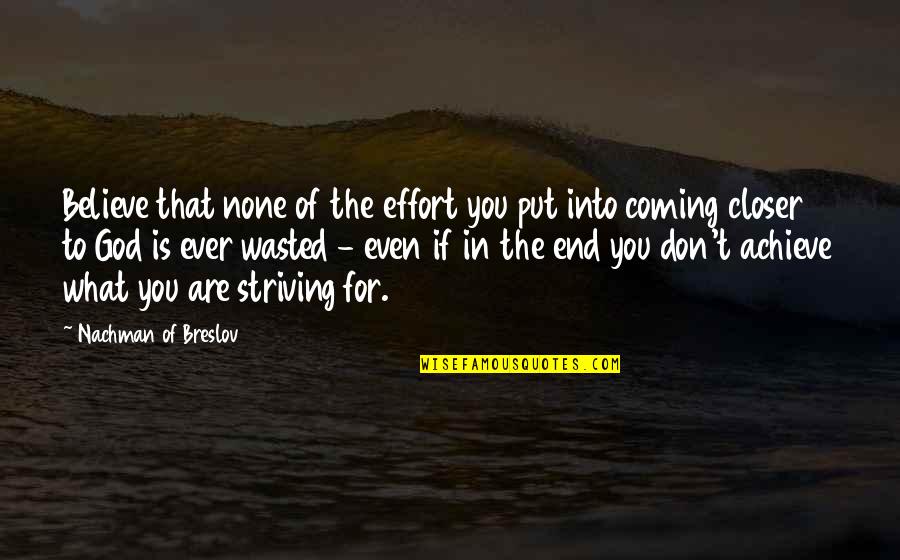 You Are What You Believe You Are Quotes By Nachman Of Breslov: Believe that none of the effort you put You Are What You Believe You Are Quotes By Nachman Of Breslov: Believe that none of the effort you put