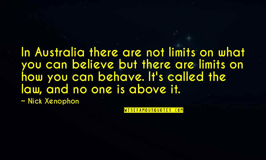 You Are What You Believe You Are Quotes By Nick Xenophon: In Australia there are not limits on what You Are What You Believe You Are Quotes By Nick Xenophon: In Australia there are not limits on what