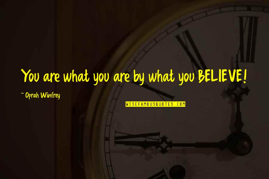 You Are What You Believe You Are Quotes By Oprah Winfrey: You are what you are by what you You Are What You Believe You Are Quotes By Oprah Winfrey: You are what you are by what you