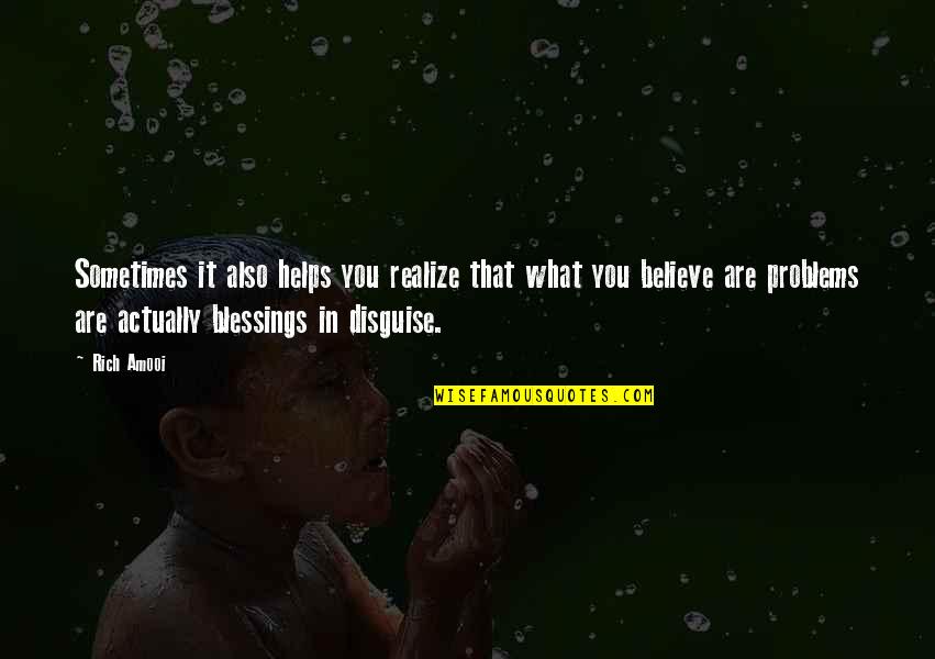 You Are What You Believe You Are Quotes By Rich Amooi: Sometimes it also helps you realize that what You Are What You Believe You Are Quotes By Rich Amooi: Sometimes it also helps you realize that what