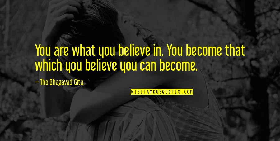 You Are What You Believe You Are Quotes By The Bhagavad Gita: You are what you believe in. You become You Are What You Believe You Are Quotes By The Bhagavad Gita: You are what you believe in. You become