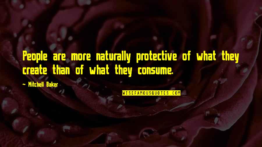 You Are What You Consume Quotes By Mitchell Baker: People are more naturally protective of what they