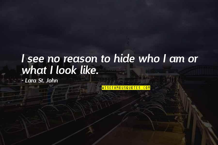 You Are What You Hide Quotes By Lara St. John: I see no reason to hide who I