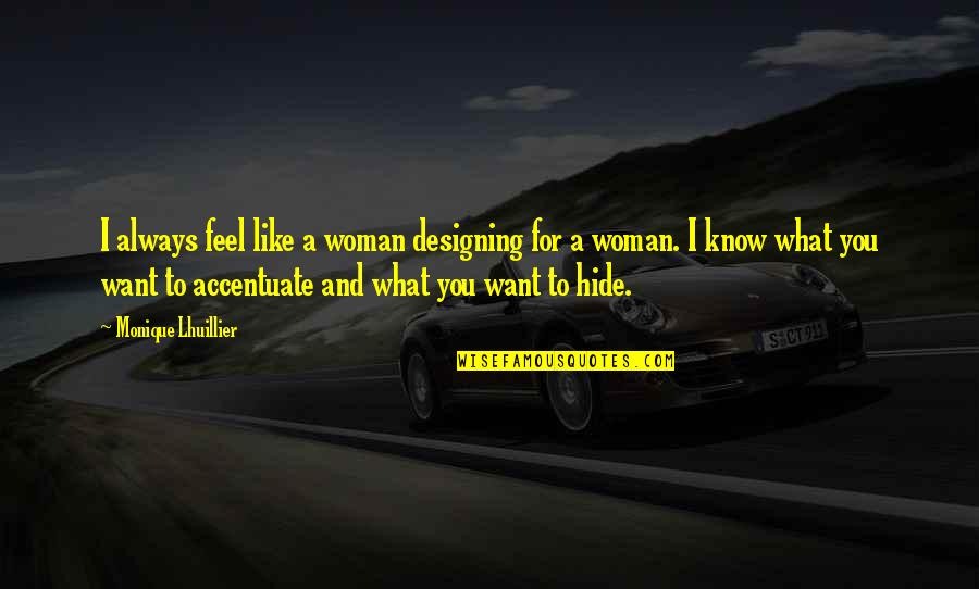 You Are What You Hide Quotes By Monique Lhuillier: I always feel like a woman designing for