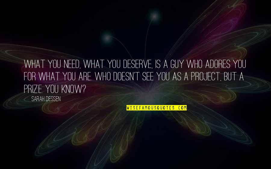 You Are What You See Quotes By Sarah Dessen: What you need, what you deserve, is a