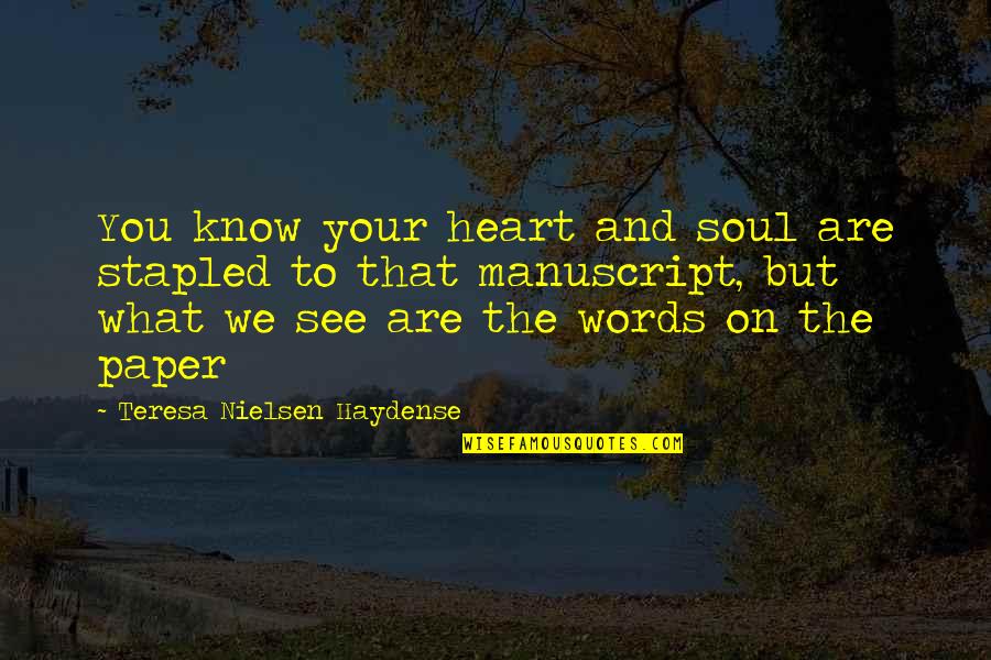 You Are What You See Quotes By Teresa Nielsen Haydense: You know your heart and soul are stapled