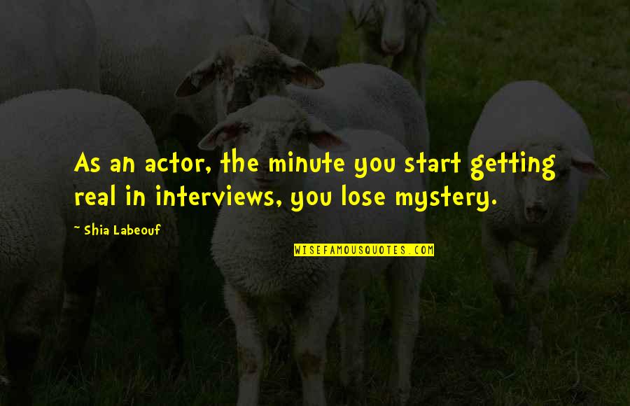 You Are What You Think About All Day Quote Quotes By Shia Labeouf: As an actor, the minute you start getting