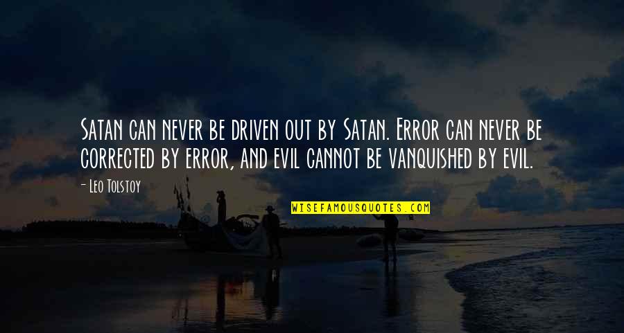 You Are What You Think Bible Quotes By Leo Tolstoy: Satan can never be driven out by Satan.