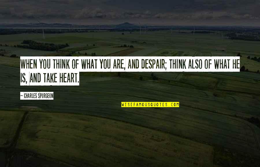 You Are What You Think Of Quotes By Charles Spurgeon: When you think of what you are, and
