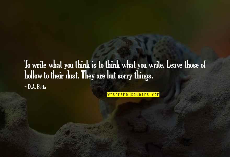 You Are What You Think Of Quotes By D.A. Botta: To write what you think is to think