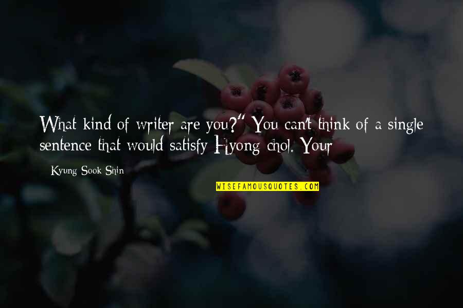 You Are What You Think Of Quotes By Kyung-Sook Shin: What kind of writer are you?" You can't