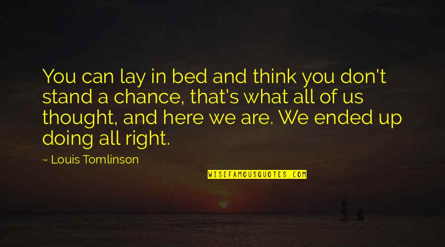 You Are What You Think Of Quotes By Louis Tomlinson: You can lay in bed and think you