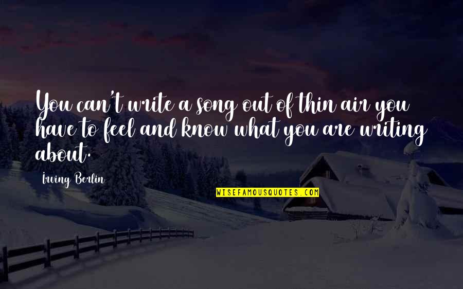 You Are What You Write Quotes By Irving Berlin: You can't write a song out of thin