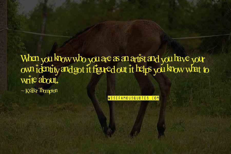 You Are What You Write Quotes By Keifer Thompson: When you know who you are as an