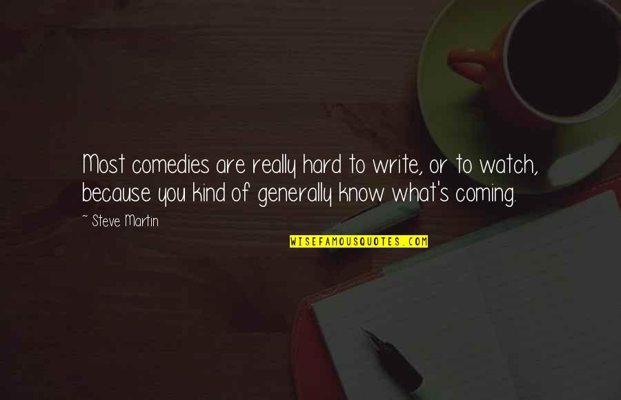 You Are What You Write Quotes By Steve Martin: Most comedies are really hard to write, or