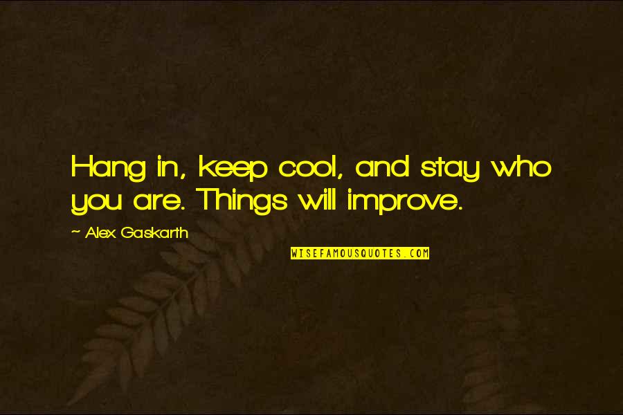 You Are Who You Hang Out With Quotes By Alex Gaskarth: Hang in, keep cool, and stay who you