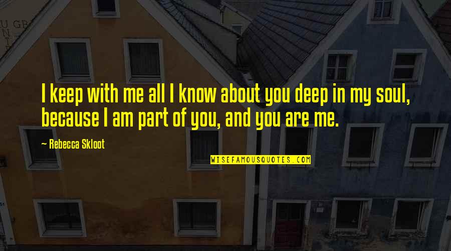 You Are With Me Quotes By Rebecca Skloot: I keep with me all I know about