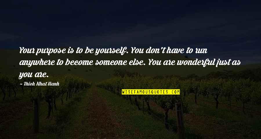 You Are Wonderful As You Are Quotes By Thich Nhat Hanh: Your purpose is to be yourself. You don't