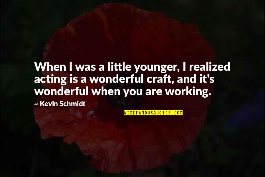 You Are Wonderful Quotes By Kevin Schmidt: When I was a little younger, I realized