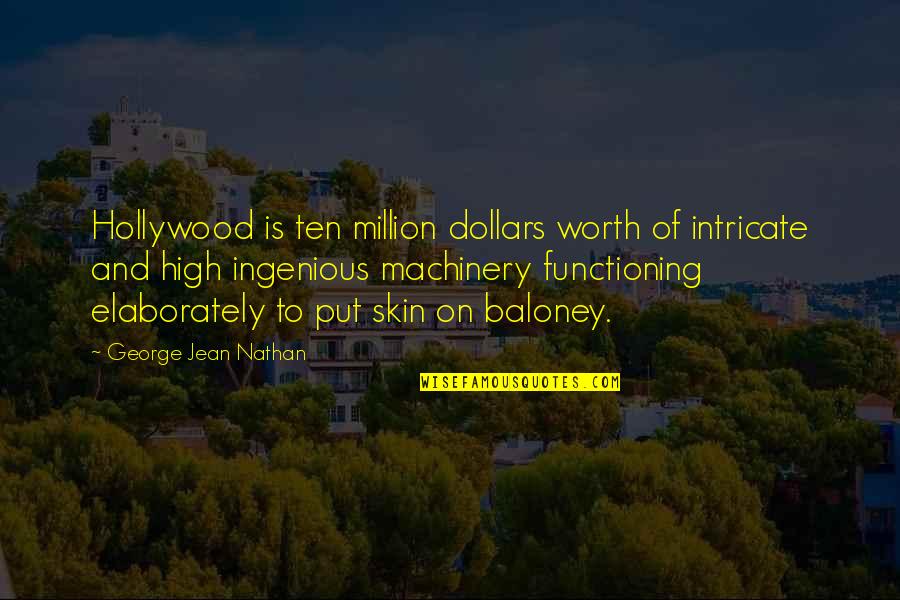 You Are Worth A Million Quotes By George Jean Nathan: Hollywood is ten million dollars worth of intricate
