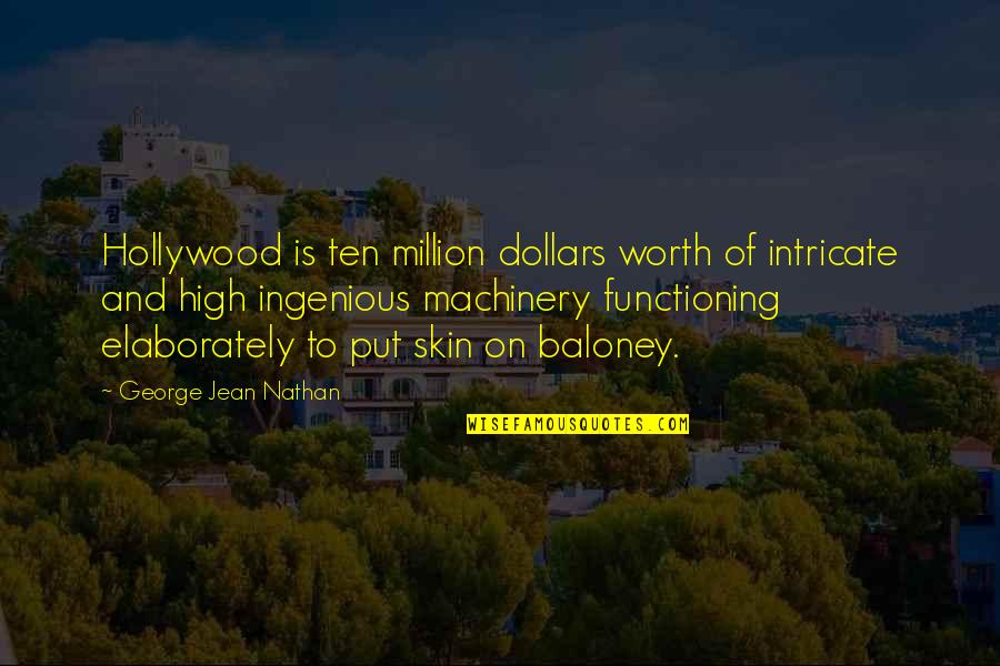 You Are Worth A Million Quotes By George Jean Nathan: Hollywood is ten million dollars worth of intricate You Are Worth A Million Quotes By George Jean Nathan: Hollywood is ten million dollars worth of intricate
