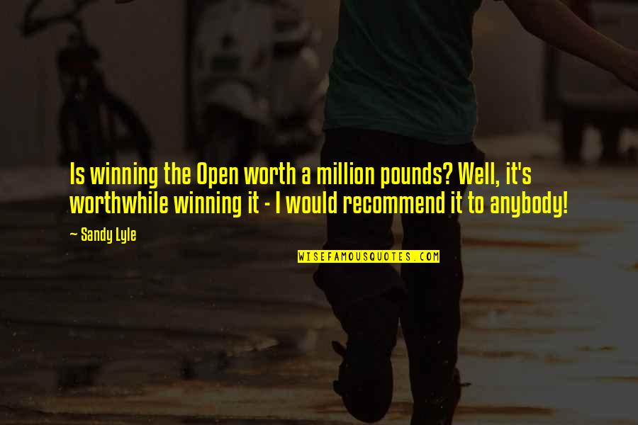 You Are Worth A Million Quotes By Sandy Lyle: Is winning the Open worth a million pounds?