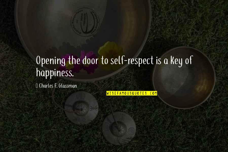 You Are Worth Quote Quotes By Charles F. Glassman: Opening the door to self-respect is a key