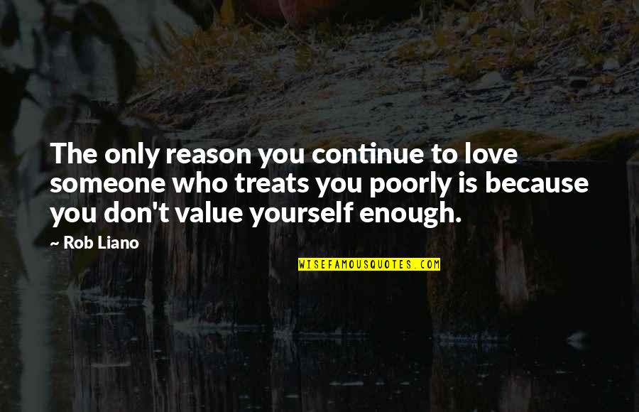 You Are Worth Quote Quotes By Rob Liano: The only reason you continue to love someone