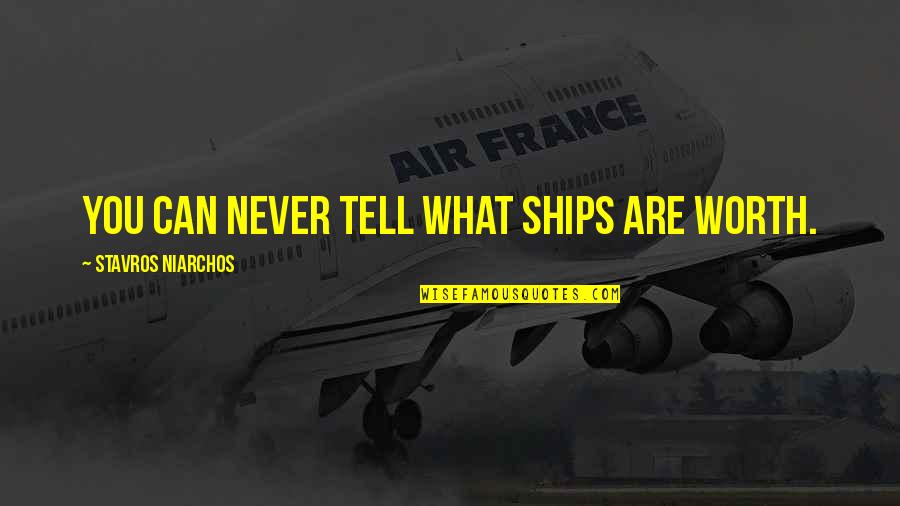You Are Worth Quotes By Stavros Niarchos: You can never tell what ships are worth. You Are Worth Quotes By Stavros Niarchos: You can never tell what ships are worth.