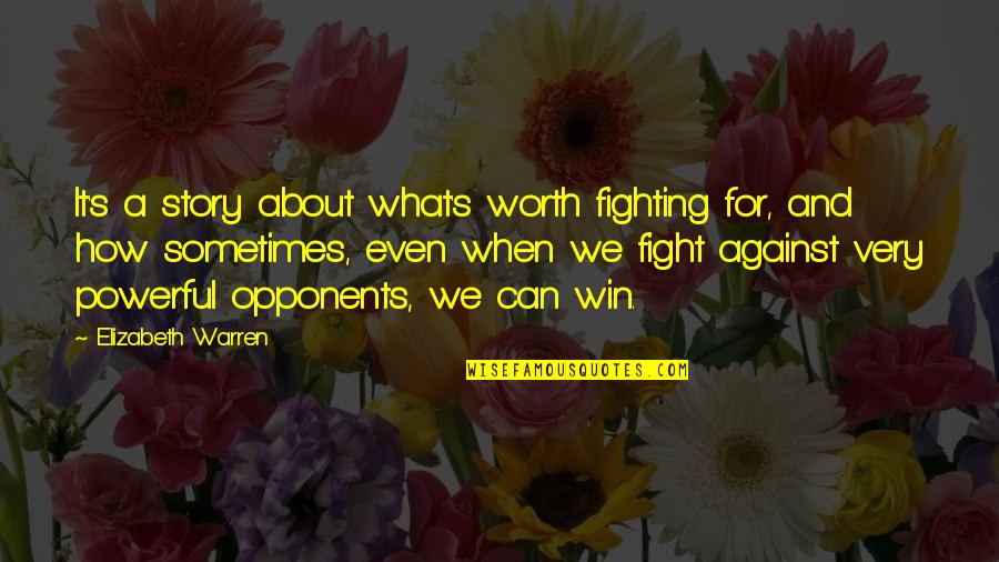 You Are Worth The Fight Quotes By Elizabeth Warren: It's a story about what's worth fighting for,
