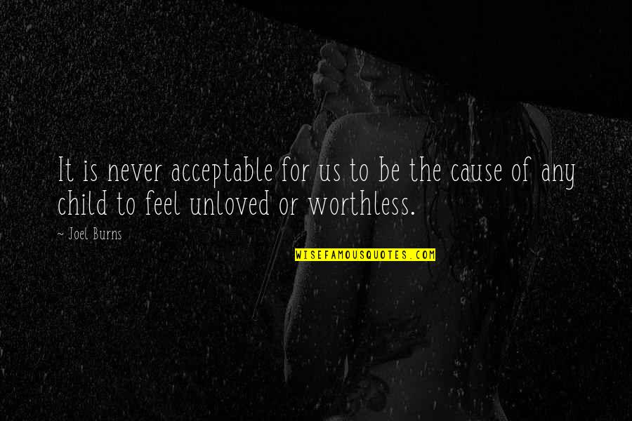You Are Worthless Quotes By Joel Burns: It is never acceptable for us to be