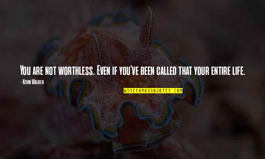 You Are Worthless Quotes By Kevin Walker: You are not worthless. Even if you've been