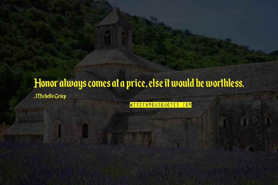 You Are Worthless Quotes By Michelle Griep: Honor always comes at a price, else it
