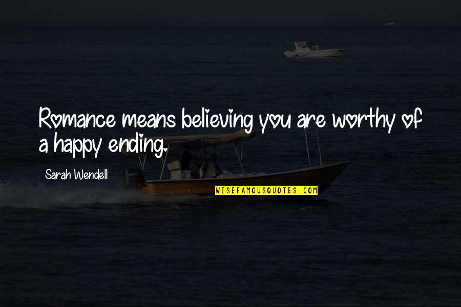 You Are Worthy Of Quotes By Sarah Wendell: Romance means believing you are worthy of a You Are Worthy Of Quotes By Sarah Wendell: Romance means believing you are worthy of a