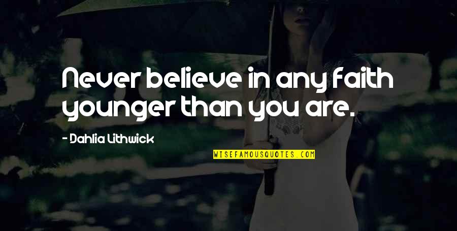 You Are Younger Quotes By Dahlia Lithwick: Never believe in any faith younger than you You Are Younger Quotes By Dahlia Lithwick: Never believe in any faith younger than you