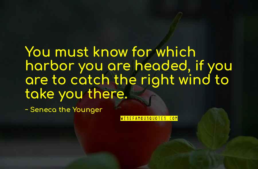 You Are Younger Quotes By Seneca The Younger: You must know for which harbor you are You Are Younger Quotes By Seneca The Younger: You must know for which harbor you are