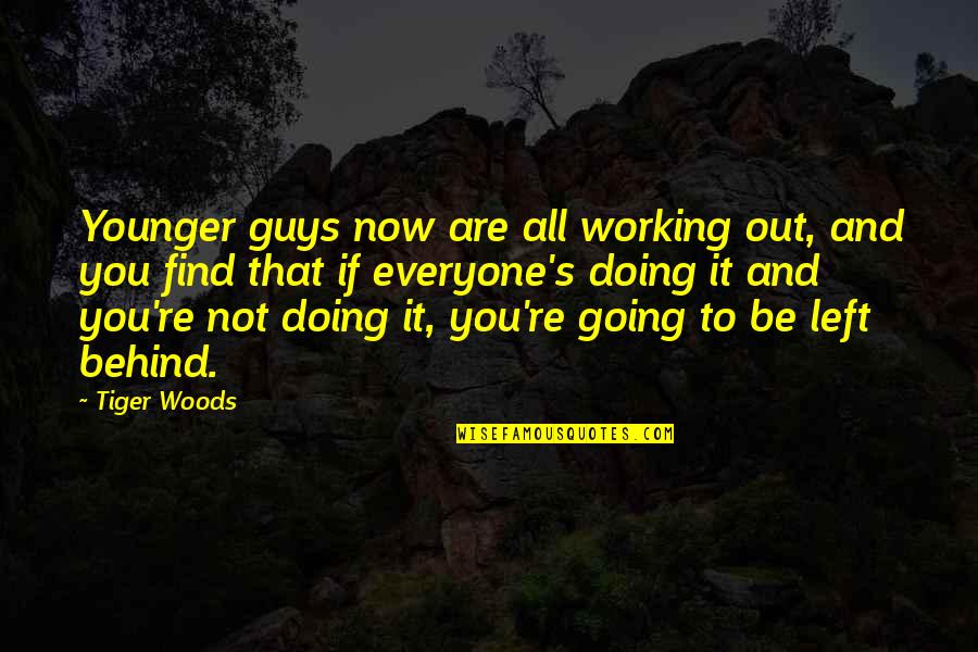 You Are Younger Quotes By Tiger Woods: Younger guys now are all working out, and You Are Younger Quotes By Tiger Woods: Younger guys now are all working out, and