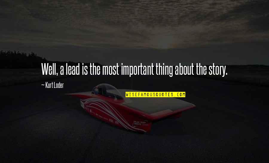 You Are Your Best Thing Quotes By Kurt Loder: Well, a lead is the most important thing