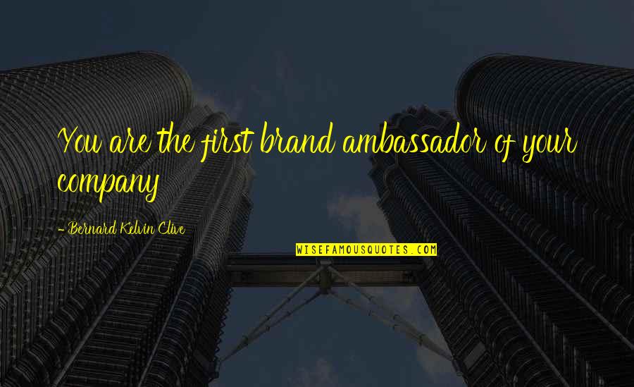 You Are Your Brand Quotes By Bernard Kelvin Clive: You are the first brand ambassador of your You Are Your Brand Quotes By Bernard Kelvin Clive: You are the first brand ambassador of your