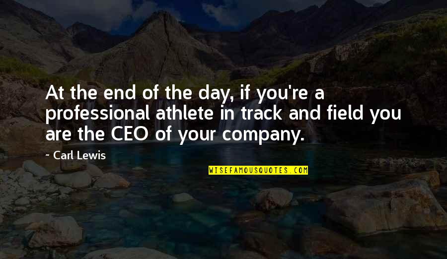 You Are Your Company Quotes By Carl Lewis: At the end of the day, if you're