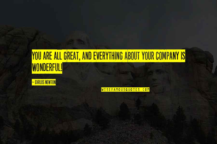 You Are Your Company Quotes By Carlos Newton: You are all great, and everything about your